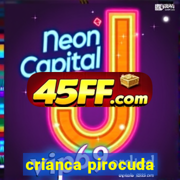 crianca pirocuda